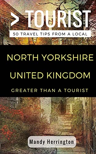 9781717205285: Greater Than a Tourist- North Yorkshire United Kingdom: 50 Travel Tips from a Local: Volume 1 (Greater Than a Tourist United Kingdom)