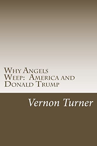 9781717207043: Why Angels Weep: America and Donald Trump