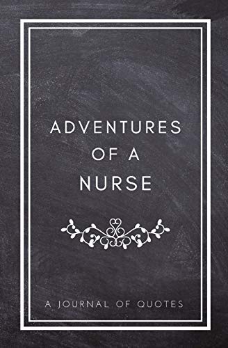 Stock image for Adventures of A Nurse:A Journal of Quotes: Prompted Quote Journal (5.25inx8in) Nursing Gift for Men or Women, Nurse Appreciation Gifts, New Nurse . Best Nurse Gift, QUOTE BOOK FOR NURSES for sale by Revaluation Books