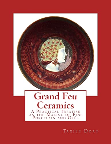 Stock image for Grand Feu Ceramics: A Practical Treatise on the Making of Fine Porcelain and Gres for sale by Ergodebooks