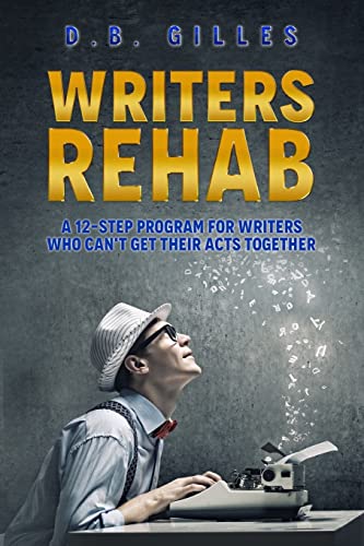 Stock image for Writers Rehab : A 12-Step Program for Writers Who Can't Get Their Acts Together for sale by Better World Books