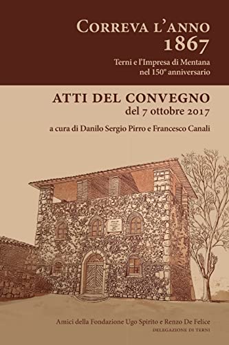 Imagen de archivo de Correva l'anno 1867 - Terni e l'Impresa di Mentana nel 150 anniversario: Atti del convegno di Terni del 7 Ottobre 2017 (Italian Edition) a la venta por Lucky's Textbooks