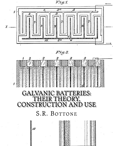 9781717251459: Galvanic Batteries: Their Theory, Construction and Use: Primary, Single and Double Filled Cells, Secondary and Gas Batteries
