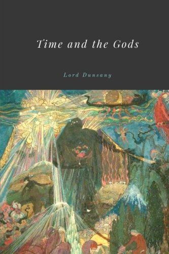 9781717266545: Time and the Gods by Lord Dunsany