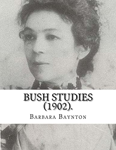Stock image for Bush Studies (1902) By: Barbara Baynton: Short story collection by Barbara Janet Ainsleigh Baynton, Lady Headley (4 June 1857 ? 28 May 1929) was an Australian writer, made famous by Bush Studies. for sale by Lucky's Textbooks