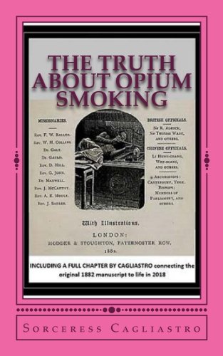 Beispielbild fr The Truth About Opium Smoking, 1882: INCLUDING A FULL CHAPTER BY CAGLIASTRO connecting the original 1882 manuscript to life in 2018 zum Verkauf von Buchpark