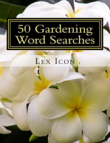 Stock image for 50 Gardening Word Searches: Lex Icon's Word Searches for Adults! for sale by SecondSale