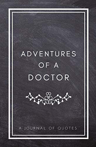 Stock image for Adventures of A Doctor: A Journal of Quotes: Prompted Quote Journal (5.25inx8in) Doctor Gift for Women or Men, Doctor Appreciation Gift, New D for sale by ThriftBooks-Atlanta
