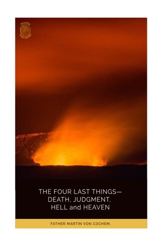 9781717302120: The Four Last Things: Death, Judgment, Hell, and Heaven