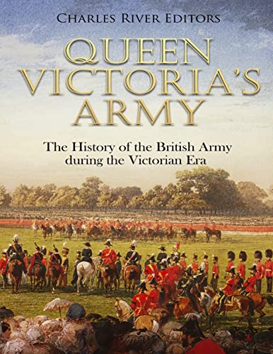 Stock image for Queen Victoria  s Army: The History of the British Army during the Victorian Era for sale by HPB-Diamond