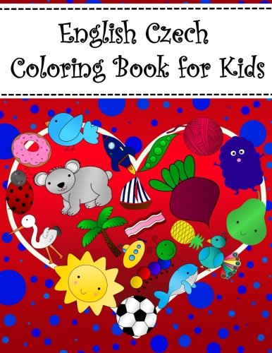 Stock image for English Czech Coloring Book For Kids: Bilingual dictionary over 300 pictures to color with fruits vegetables animals food family nature transportation . Language Learning Coloring Books For Kids) for sale by SecondSale