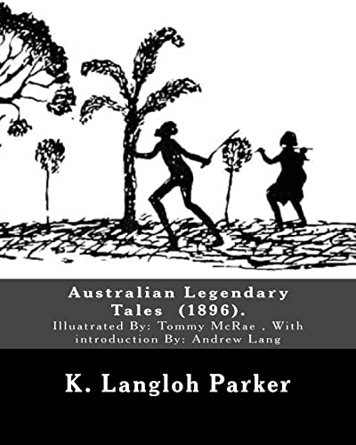 Beispielbild fr Australian Legendary Tales (1896). By: K. Langloh Parker: Illuatrated By: Tommy McRae (c. 1835 ? 1901): With introduction By: Andrew Lang zum Verkauf von California Books