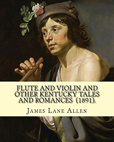 Stock image for Flute and Violin and Other Kentucky Tales and Romances (1891). By: James Lane Allen: Novel (Illustrated) for sale by THE SAINT BOOKSTORE