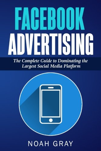 Stock image for Facebook Advertising: The Complete Guide to Dominating the Largest Social Media Platform for sale by ThriftBooks-Atlanta