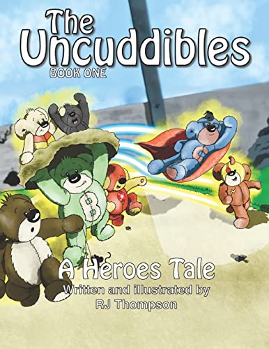 Stock image for The Uncuddibles - A Heroes Tale: A Heroes Tale is book one of a series of short stories by RJ Thompson about a group of unwanted bears that strike lucky with an unexpected visitor.: 1 for sale by WorldofBooks