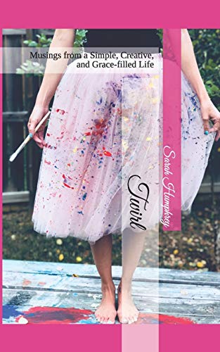 Stock image for Twirl: Musings from a Simple, Creative, & Grace-Filled Life for sale by ThriftBooks-Atlanta