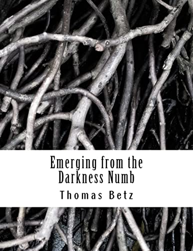 Stock image for Emerging from the Darkness Numb: Poems, Vignettes, and Stories for sale by THE SAINT BOOKSTORE