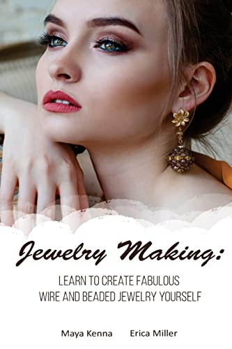 Stock image for Jewelry Making: Learn To Create Fabulous Wire and Beaded Jewelry Yourself: (DIY Jewery, Wire Jewelry) (Wire Jewelry for Beginners, Beaded Jewelry) for sale by Lucky's Textbooks