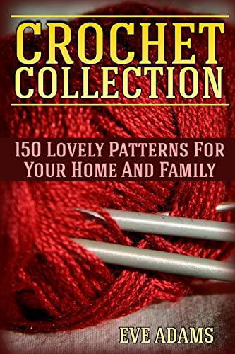 Imagen de archivo de Crochet Collection: 150 Lovely Patterns For Your Home And Family: (Crochet Patterns, Crochet Stitches) (Crochet Book) a la venta por Lucky's Textbooks