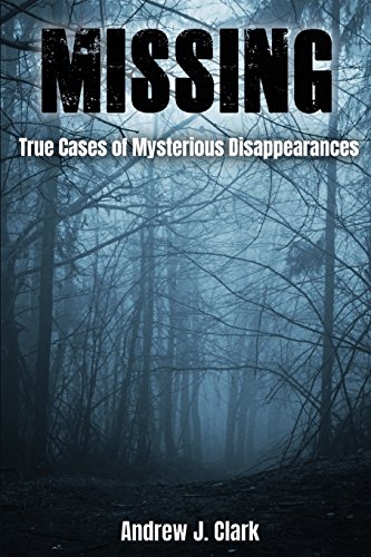 9781717421890: Missing: True Cases of Mysterious Disappearances: 1 (Missing Person Case Files)