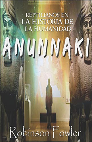 9781717431790: Anunnaki: Reptilianos en la Historia de la Humanidad (Spanish Edition)