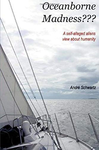 Stock image for Oceanborne Madness???: A self-alleged aliens view about humanity for sale by Revaluation Books