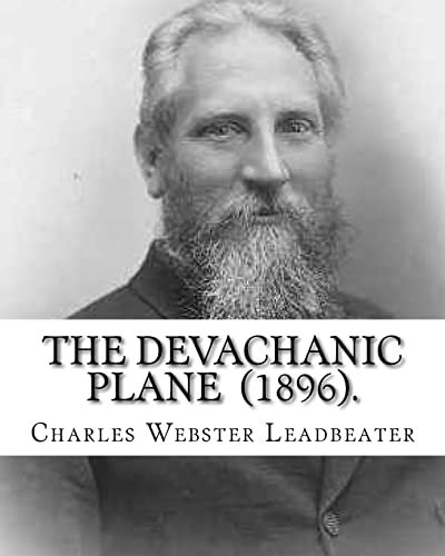 9781717448835: The Devachanic Plane (1896). By: Charles Webster Leadbeater: (Original Classics)