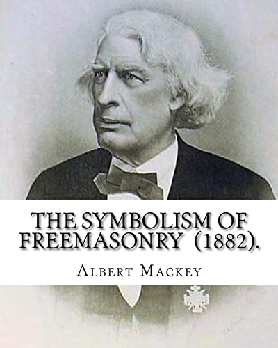 9781717451941: The Symbolism of Freemasonry (1882). By: Albert Mackey: (World's classic's)