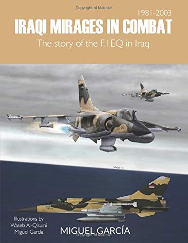 Iraqi Mirages In Combat: The story of the F.1EQ in Iraq - Garcia, Miguel