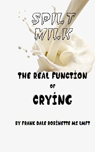 Stock image for Spilt Milk: The Real Function of Crying for sale by ThriftBooks-Dallas