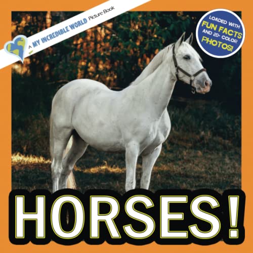 Imagen de archivo de Horses!: A My Incredible World Picture Book for Children (My Incredible World: Nature and Animal Picture Books for Children) a la venta por ThriftBooks-Dallas