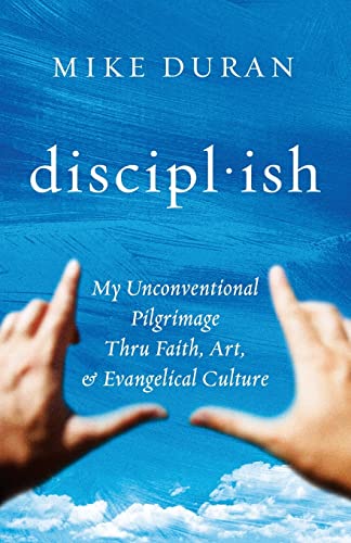 Beispielbild fr disciplish: : My Unconventional Pilgrimage thru Faith, Art, & Evangelical Culture zum Verkauf von Lucky's Textbooks