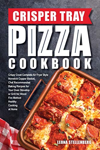 Immagine dell'editore per Crisper Tray Pizza Cookbook: Crispy Crust Complete Air Fryer Style Nonstick Copper Basket, Chef Recommended Baking Recipes for Your Oven Stovetop or . at Home: Volume 1 (Crisper Tray Recipes) venduto da WorldofBooks