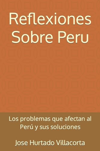 Imagen de archivo de Reflexiones Sobre Peru: Los problemas que afectan al Per y sus soluciones (Spanish Edition) a la venta por Lucky's Textbooks