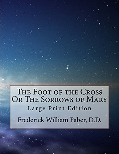 Imagen de archivo de The Foot of the Cross Or The Sorrows of Mary: Large Print Edition a la venta por THE SAINT BOOKSTORE