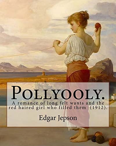 9781717532343: Pollyooly. A romance of long felt wants and the red haired girl who filled them (1912). By: Edgar Jepson: [Book 1 in the Pollyooly series. Illustrated By: Hanson Booth (1886-1944).