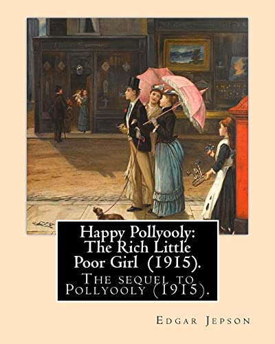 Imagen de archivo de Happy Pollyooly: The Rich Little Poor Girl (1915). By: Edgar Jepson: The sequel to Pollyooly (1915).Illustrated By: Reginald Birch (May 2, 1856 ? . an English-American artist and illustrator. a la venta por Lucky's Textbooks