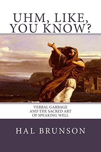 9781717539373: Uhm, Like, You Know?: Verbal Garbage and the Sacred Art of Speaking Well