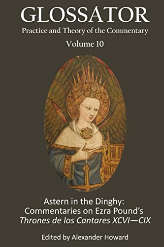 Stock image for Glossator 10: Astern in the Dinghy: Commentaries on Ezra?s Pound?s Thrones de los Cantares XCVI?CIX for sale by Lucky's Textbooks