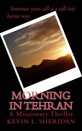 Stock image for Morning in Tehran: A Missionary Thriller for sale by Revaluation Books
