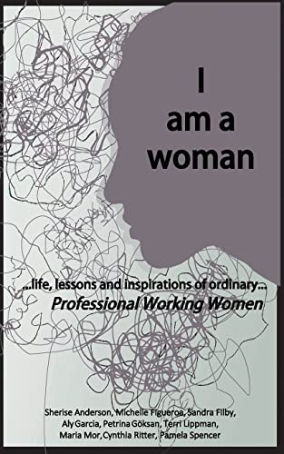 Stock image for I am a woman: .life, lessons and inspirations of ordinary Professional Working Women for sale by Lucky's Textbooks