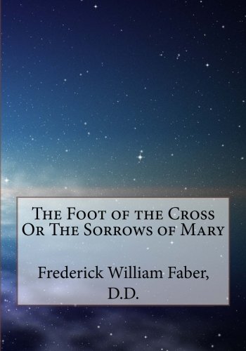 Imagen de archivo de The Foot of the Cross Or The Sorrows of Mary a la venta por Revaluation Books