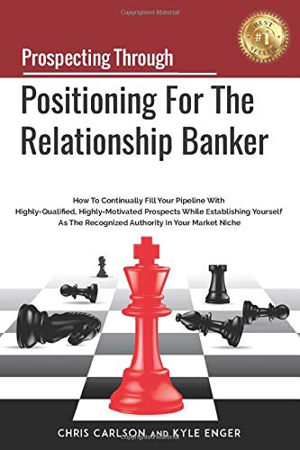 Imagen de archivo de Prospecting Through Positioning For The Relationship Banker: How To Continually Fill Your Pipeline With Highly-Qualified, Highly-Motivated Prospects . As The Authority In Your Market Niche a la venta por Goodwill