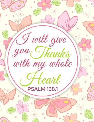 Stock image for Psalm 138:1 I Will Give You Thanks With My Whole Heart: Composition Book Journal 8.5 X 11 Large: Volume 14 (Christian Journals For Women to Write In) for sale by Revaluation Books