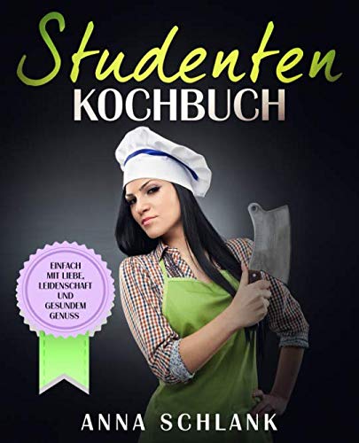 Beispielbild fr Studenten Kochbuch: Einfach mit Liebe, Leidenschaft und gesundem Genuss zum Verkauf von medimops