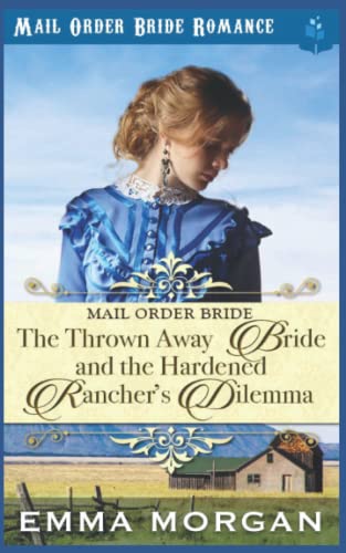 9781717707345: The Thrown Away Bride and the Hardened Rancher's Dilemma