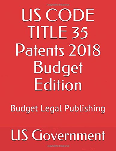 Imagen de archivo de US CODE TITLE 35 Patents 2018 Budget Edition: Budget Legal Publishing a la venta por Revaluation Books
