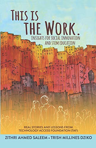 9781717727824: This is the Work: Insights for Social Innovation and STEM Education: Real stories and lessons from the Technology Access Foundation (TAF)