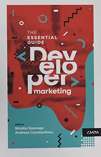 Stock image for Developer Marketing: The Essential Guide for sale by Bahamut Media