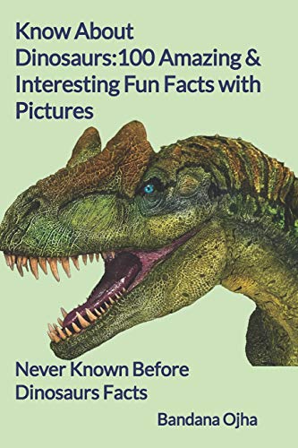 Imagen de archivo de Know About Dinosaurs : 100 Amazing & Interesting Fun Facts with Pictures: "Never Known Before" Dinosaurs Facts (Kid's Book Series -24) a la venta por PlumCircle